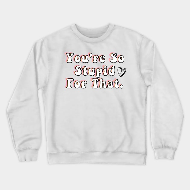 You're So Stupid for that James Charles Charli d Amelio Fan I'm a Picky Eater Too Gifts Crewneck Sweatshirt by gillys